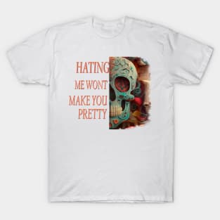 Hating me wont make you pretty T-Shirt
